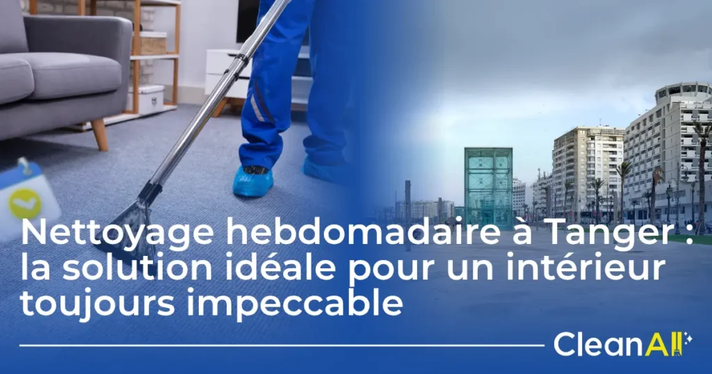 Découvrez nos services de nettoyage hebdomadaire à Tanger. Maison, bureau ou Airbnb : un intérieur toujours propre avec devis gratuit et spray parfumé offert 💨 !