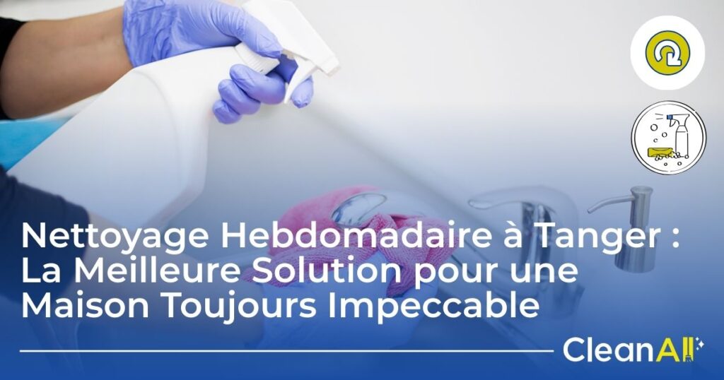 Nettoyage hebdomadaire à Tanger réalisé par une équipe professionnelle dans une maison moderne