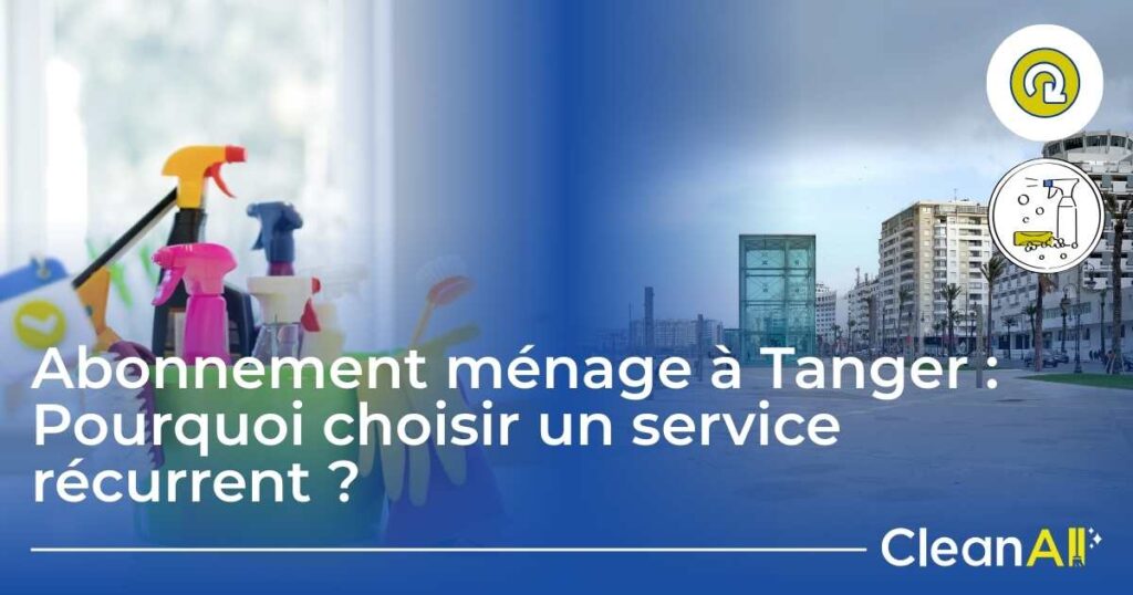 tanger abonnement ménage récurrent service nettoyage