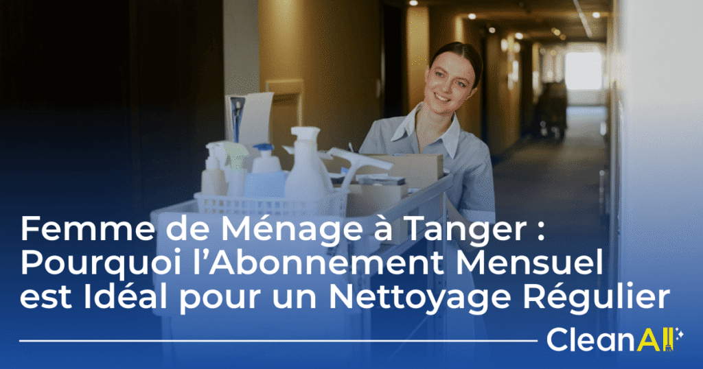 entretien maison à tanger nettoyage professionnel